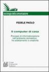 Il computer di casa. Processi di informatizzazione nell'ambiente domestico: fra adattamento e creatività