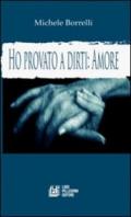 Ho provato a dirti: amore. La voce del cuore