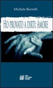 Ho provato a dirti: amore. La voce del cuore