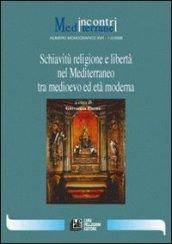 Schiavitù religione e libertà nel Mediterraneo tra Medioevo ed età moderna