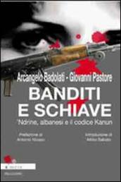 Banditi e schiave. 'Ndrine, albanesi e il codice Kanun di Arcangelo Badolati e Giovanni Pastore