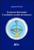 Francesco Borromini. L'architetto occulto del barocco