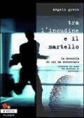 Tra l'incudine e il martello. La denuncia di chi ha denunciato (inchiesta sul mondo dei testimoni di giustizia) (Mafie)