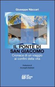 Il ponte di San Giacomo. Cronaca di un viaggio ai confini della vita