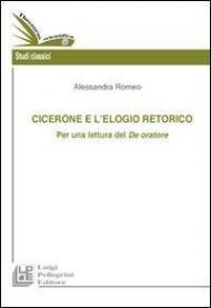 Cicerone e l'elogio retorico. Per una rilettura del De oratore