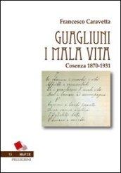 Guagliuni i mala vita. Cosenza 1870-1931 (Mafie)