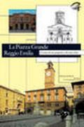 La Piazza Grande Reggio Emilia. Cuore di un popolo e di una città