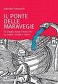 Il ponte delle maravegie. Un viaggio lungo l'antico Po tra angeli, intrighi e mostri