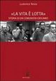 La vita è lotta. Storia di un comunista emiliano