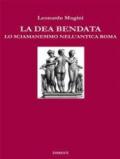 La dea bendata. Lo sciamanesimo nell'antica Roma