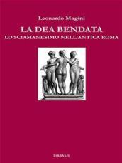 La dea bendata. Lo sciamanesimo nell'antica Roma