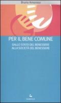 Per il bene comune. Dallo stato del benessere alla società del benessere