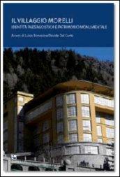 Il villaggio Morelli. Identità paesaggistica e patrimonio monumentale. Ediz. illustrata