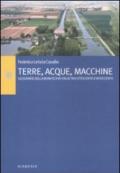 Terre, Acque, Macchine - Geografie della bonifica in Italia tra Ottocento e Novecento