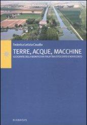 Terre, Acque, Macchine - Geografie della bonifica in Italia tra Ottocento e Novecento