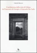 L'Architettura della città di Urbino. Da Francesco Di Giorgio a Giancarlo De Carlo