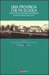 Una provincia che fa scuola. Aspetti dell'istruzione secondaria a Reggio Emilia (1962-2012)