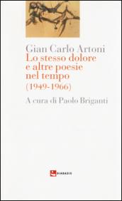 Lo stesso dolore e altre poesie nel tempo (1949-1966)