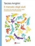 Il mercato degli aiuti. Gli ultimi 40 anni del mondo della cooperazione internazionale