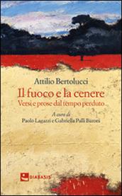 Il fuoco e la cenere. Versi e prose dal tempo perduto