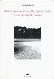 Tre architetture in Toscana. BBPR, Franco Albini e Franca Helg, Ignazio Gardella