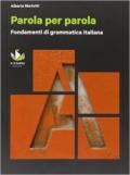 Parola per parola. Fondamenti di grammatica italiana. Per il biennio. Con CD-ROM