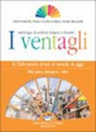I ventagli. Volume B: Dal mondo di ieri al mondo di oggi. Miti, epica, fantasy e... altro. Per le Scuole superiori