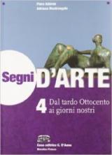 Segni d'arte. Con espansione online. Vol. 4: Dal tardo Ottocento ai giorni nostri.