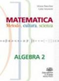 Matematica. Metodo, cultura, scienza. Algebra. Per le Scuole superiori. Con espansione online: 2