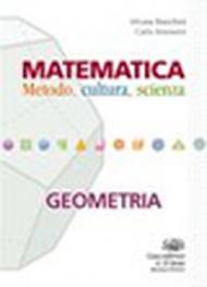 Matematica. Metodo, cultura, scienza. Geometria. Per le Scuole superiori. Con espansione online