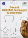 Percorsi scientifico-tecnologici ed economici. Per le Scuole superiori