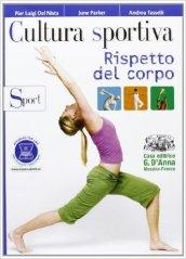 Cultura sportiva. Rispetto del corpo-Sport. Per le Scuole superiori. Con espansione online