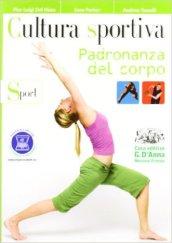 Cultura sportiva. Padronanza del corpo-Sport. Per le Scuole superiori. Con espansione online