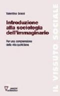 Introduzione alla sociologia dell'immaginario. Per una comprensione della vita quotidiana