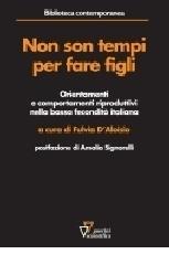 Non sono tempi per fare figli. Orientamenti e comportamenti riproduttivi nella bassa fecondità italiana