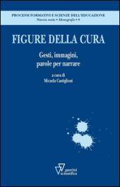 Figure della cura. Gesti, immagini, parole per narrare