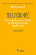 Television(s). Come cambia l'esperienza televisiva tra tecnologie convergenti e pratiche social
