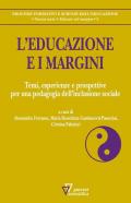 L' educazione e i margini. Temi, esperienze e prospettive per una pedagogia dell'inclusione sociale