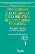 Introduzione alla pedagogia e alla didattica dell'inclusione scolastica. Riferimenti culturali, normativi, metodologici