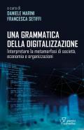 Una grammatica della digitalizzazione. Interpretare la metamorfosi di società, economia e organizzazioni