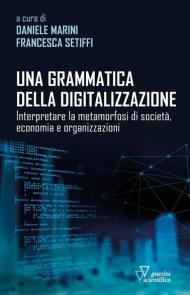 Una grammatica della digitalizzazione. Interpretare la metamorfosi di società, economia e organizzazioni