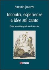 Incontri, esperienze e idee sul canto. Quasi un'autobiografia tecnico-vocale