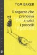 Il ragazzo che prendeva a calci i porcelli