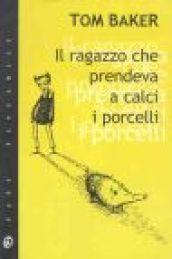 Il ragazzo che prendeva a calci i porcelli