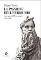 La passione dell'error mio. Il carteggio di Michelangelo. Lettere scelte 1532-1564