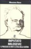 Imputato Milosevic. Il processo ai vinti e l'etica della guerra