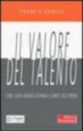 Il valore del talento. Come i leader aziendali scatenano le capacità delle persone