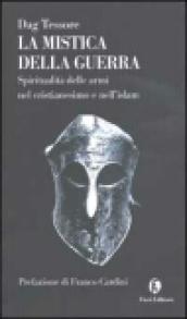 La mistica della guerra. Spiritualità delle armi nel cristianesimo e nell'islam