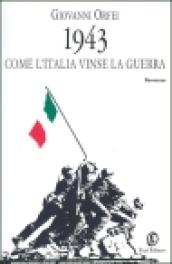 1943. Come l'Italia vinse la guerra