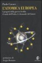 L'atomica europea: I progetti della guerra fredda, il ruolo dell'Italia, le domande del futuro (Le terre Vol. 82)